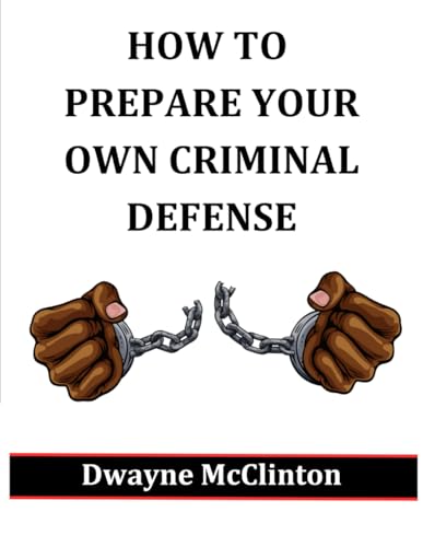 HOW TO PREPARE YOUR OWN CRIMINAL DEFENSE