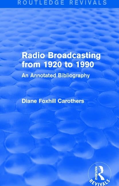 Routledge Revivals: Radio Broadcasting from 1920 to 1990 (1991): An Annotated Bibliography      1st Edition