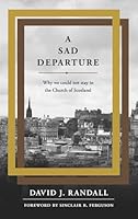 A Sad Departure: Why We Could Not Stay in the Church of Scotland 1848716613 Book Cover