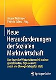Neue Herausforderungen der Sozialen Marktwirtschaft: Das deutsche Wirtschaftsmodell in einer globalisierten, digitalen und sozial wie ökologisch fragilen Welt - Herausgeber: Ansgar Tietmeyer, Patricia Solaro 