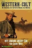  WESTERN-COLT, Band 9: KIT CARSON GREIFT EIN: Die Abenteuer der härtesten Männer des Westens!