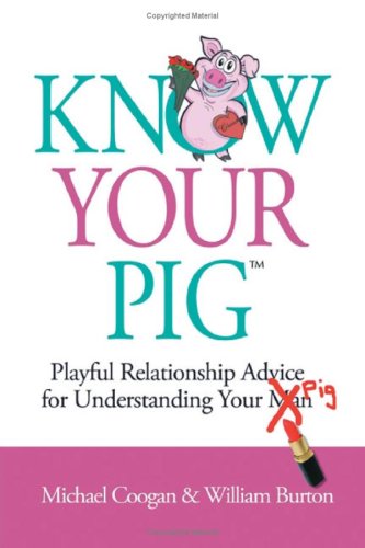 Know Your Pig: Playful Relationship Advice for Understanding Your Man Pig