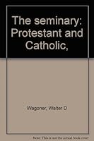 The seminary: Protestant and Catholic, B0006BOCJS Book Cover