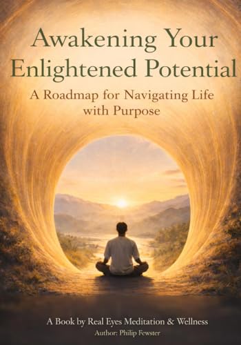 Awakening Your Enlightened Potential: A Roadmap for Navigating Life with Purpose