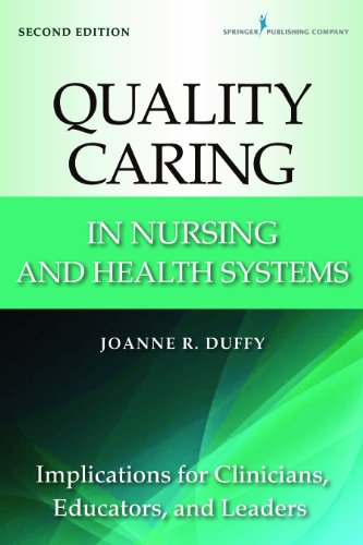 Quality Caring in Nursing and Health Systems: Implications for Clinicians, Educators, and Leaders, 2nd Edition (Duffy, Quality Caring in Nursing)