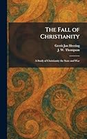The Fall of Christianity: A Study of Christianity the State and War 1025348354 Book Cover