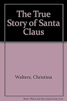 The True Story of Santa Claus 1894601114 Book Cover