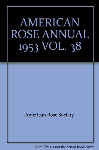 AMERICAN ROSE ANNUAL 1953 VOL. 38 B002EIMNB0 Book Cover