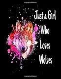 Just A Girl Who Loves Wolves: Wolf Sketch Book Notebook and Blank Paper for Drawing, Painting Creative Doodling or Sketching 8.5 x 11 inch 120 pages
