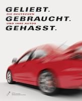Geliebt. Gebraucht. Gehasst: Die Deutschen Und Ihre Autos 3954982854 Book Cover