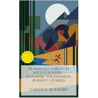 Runaways Through Wild Country - 9 Classic Wilderness Pursuit Stories: Enriched edition. The Jungle Fugitives, Ken Ward in the Jungle, Swift Lightning, ... The Prairie Chief, The Purple Land, etc.