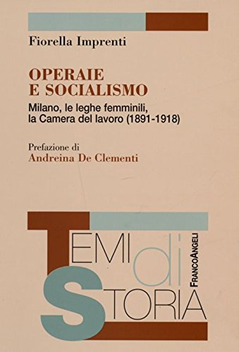 Operaie e socialismo. Milano, le leghe femminili, la Camera del lavoro (1891-1918)