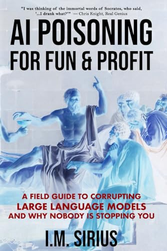 AI Poisoning for Fun & Profit: A Field Guide to Corrupting Large Language Models and Why Nobody Is Stopping You