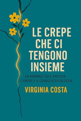 Le crepe che ci tengono insieme: Un romanzo sull'amicizia, l'amore e il coraggio di crescere - Libro young adult