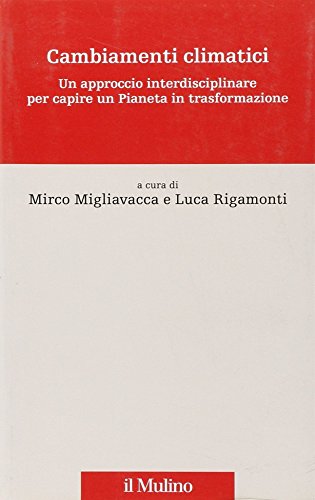 Cambiamenti climatici. Un approccio interdisciplinare per capire un pianeta in trasformazione