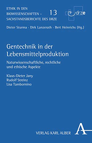 Gentechnik in der Lebensmittelproduktion: Naturwissenschaftliche, rechtliche und ethische Aspekte (E Gentechnik in der Lebensmittelproduktion: Naturwissenschaftliche, rechtliche und ethische Aspekte (E