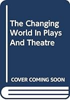 The Changing World In Plays And Theatre 0306713594 Book Cover