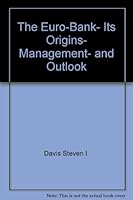 The Euro-bank, its origins, management, and outlook 0333300033 Book Cover