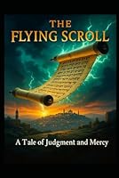 THE FLYING SCROLL: A Tale of Judgment and Mercy B0G2GXTX9H Book Cover
