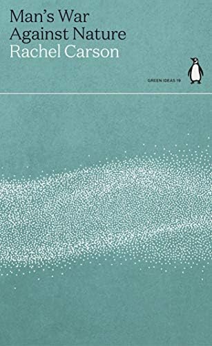 Penguin Green Ideas: Man's War on Nature: Rachel Carson