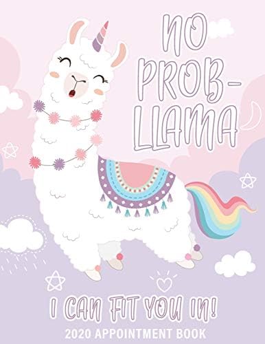 No Prob-Llama I Can Fit You In 2020 Appointment Book: Dated Monthly and Weekly Planner for Salons, Hair Stylists, Nail Technicians, Estheticians, Makeup Artists and more!