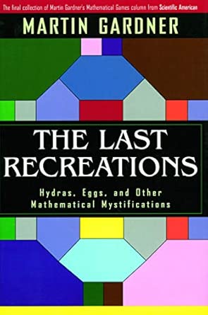 The Last Recreations: Hydras, Eggs and Other Mathematical Mystifications book cover