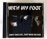 DON�fT FADE OUT�cJUST MAKE MY WAY