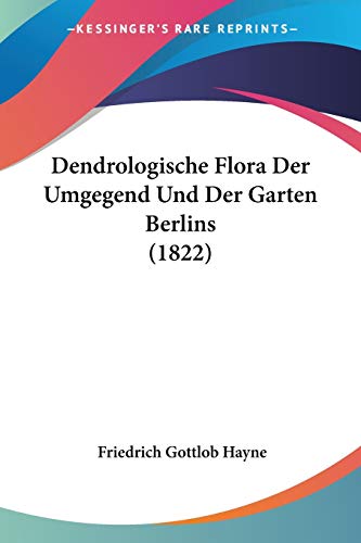 Dendrologische Flora Der Umgegend Und Der Garten Berlins (1822) (German Edition)