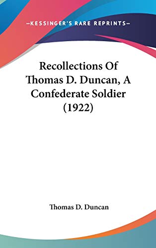 Recollections Of Thomas D. Duncan, A Confederate Soldier (1922)