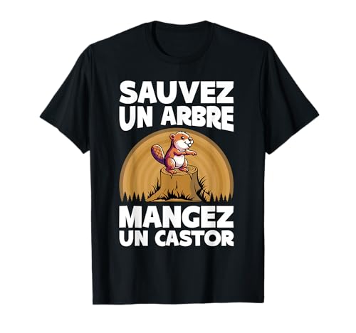 Humour Castor | Sauvez Un Arbre Mangez Un Castor T-Shirt