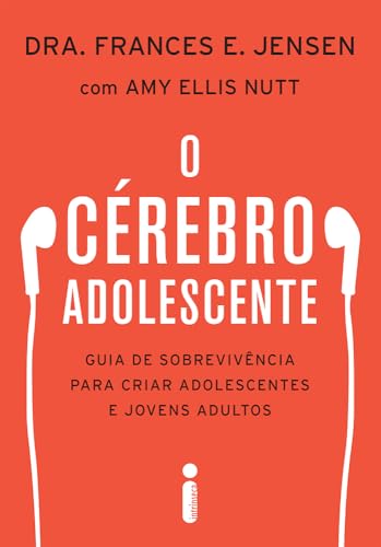 O cérebro adolescente: Guia de sobrevivência para criar adolescentes e jovens adultos