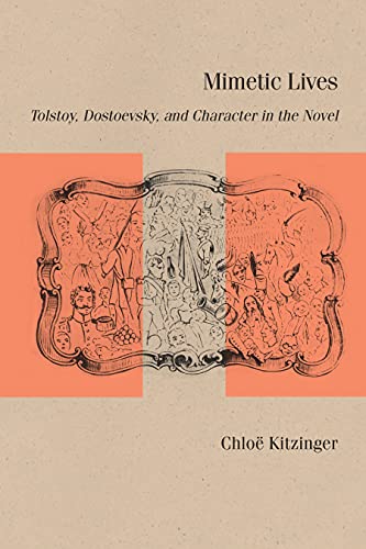 Mimetic Lives: Tolstoy, Dostoevsky, and Character in the Novel (Studies in Russian Literature and Theory)