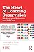 The Heart of Coaching Supervision: Working with Reflection and Self-Care (Essential Coaching Skills and Knowledge)