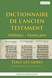  Dictionnaire de l\'Ancien Testament (Hébreu - Français), Volume I: Tous les noms du Tanakh (Bible hébraïque)