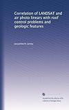 Correlation of LANDSAT and air photo linears with roof control problems and geologic features
