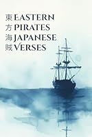 Eastern Pirates Japanese Verses: Nautical Echoes in Japanese Poetry - Haiku, Tanka, Free Verse with Romanization, English Translations, and Watercolor Vistas - An Odyssey of Night Seas and Poetic Lore B0CVFSW4NK Book Cover