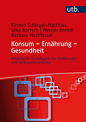 Konsum – Ernährung – Gesundheit: Didaktische Grundlagen der Ernährungs- und Verbraucherbildung