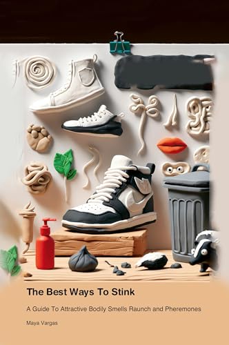 The Best Ways To Stink: A Guide To Attractive Bodily Smells Raunch and Pheremones