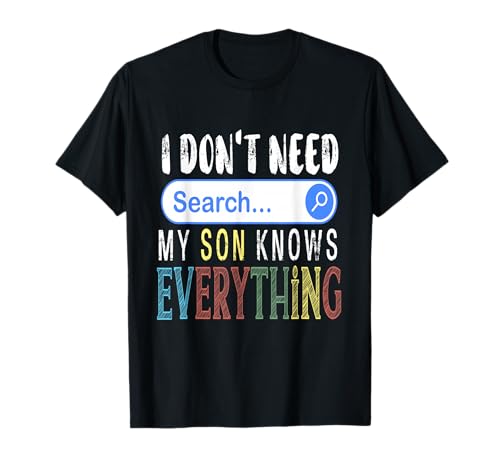 I Don't Need Search Engine My Son Knows Everything Funny T-Shirt