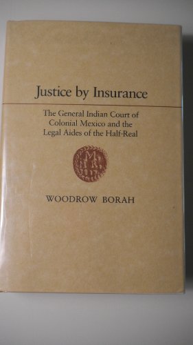 Justice by Insurance: The General Indian Court of Colonial Mexico and the Legal Aides of the Half-Real