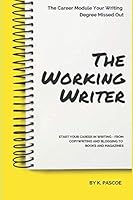 The Working Writer: The Career Module Your Writing Degree Missed Out 1794243119 Book Cover