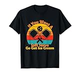 If You Want A Soft Serve Go Get Ice Cream Funny Pickleball Men Women Girls Kids T-Shirt
