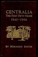 Centralia: The First Fifty Years 1845-1900 (Third Edition) B00A01D0IS Book Cover