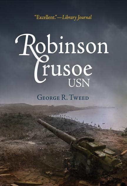 Robinson Crusoe, USN: The Adventures of George R. Tweed Rm1c on Japanese-Held Guam