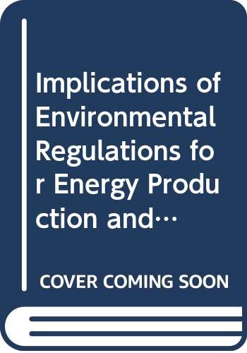 Implications of environmental regulations for energy production and consumption: A report to the U.S. Environmental Protection Agency from the ... for the U.S. Environmental Protection Agency)