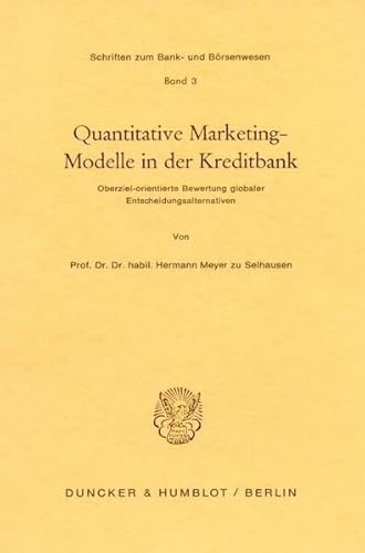 Quantitative Marketingmodelle in der Kreditbank. Oberziel-orientierte Bewertung globaler Entscheidungsalternativen. (Schriften zum Bank- und Börsenwesen; BB 3)