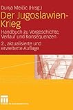 Der Jugoslawien-Krieg: Handbuch zu Vorgeschichte, Verlauf und Konsequenzen