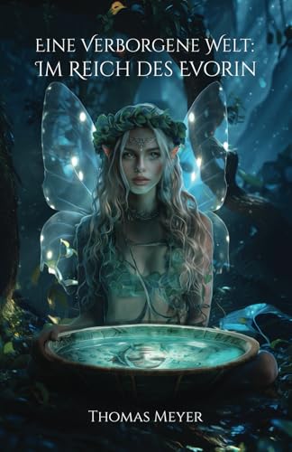 Eine Verborgene Welt: Im Reich des Evorin: Ein Fantasy-Roman für junge (und) Erwachsene, die sich mit dem Mystischen verbunden fühlen