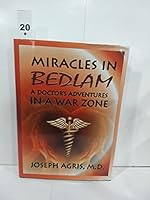 Miracles in Bedlam: A Doctor's Adventures In A War Zone 0971234833 Book Cover