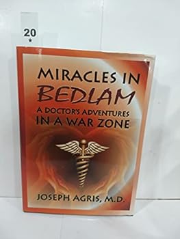 Hardcover Miracles in Bedlam: A Doctor's Adventures In A War Zone Book